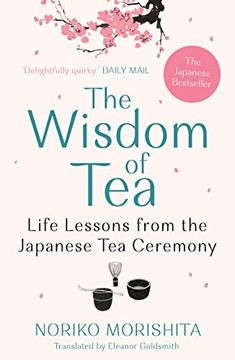 portada The Wisdom of Tea: Life Lessons From the Japanese tea Ceremony (en Inglés)