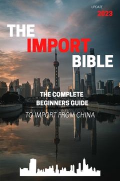 portada The Import Bible: The complete beginner's guide to successful importing from China (in English)