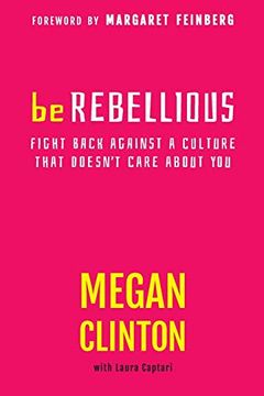 portada Be Rebellious: Fight Back Against a Culture That Doesn't Care About you 