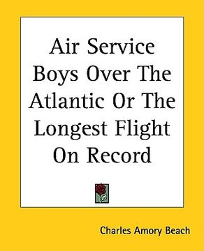 portada air service boys over the atlantic or the longest flight on record (en Inglés)