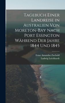 portada Tagebuch einer Landreise in Australien von Moreton-Bay nach Port Essington während der Jahre 1844 und 1845 (en Alemán)
