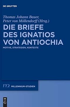 portada Die Briefe des Ignatios von Antiochia: Motive, Strategien, Kontexte (Millennium-Studien (en Alemán)