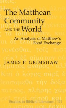 portada The Matthean Community and the World: An Analysis of Matthew's Food Exchange (en Inglés)