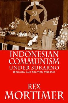 portada indonesian communism under sukarno: ideology and politics, 1959-1965 (en Inglés)