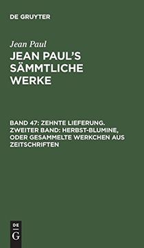 portada Jean Paul's Sämmtliche Werke, Band 47, Zehnte Lieferung. Zweiter Band: Herbst-Blumine, Oder Gesammelte Werkchen aus Zeitschriften (en Alemán)