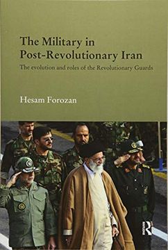 portada The Military in Post-Revolutionary Iran: The Evolution and Roles of the Revolutionary Guards (en Inglés)