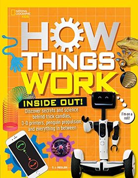 portada How Things Work: Inside Out: Discover Secrets and Science Behind Trick Candles, 3d Printers, Penguin Propulsions, and Everything in Between (National Geographic Kids) (en Inglés)