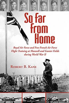 portada So Far From Home: Royal Air Force and Free French Air Force Flight Training at Maxwell and Gunter Fields during World War II