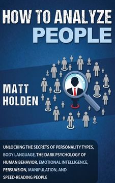 portada How to Analyze People: Unlocking the Secrets of Personality Types, Body Language, The Dark Psychology of Human Behavior, Emotional Intelligen