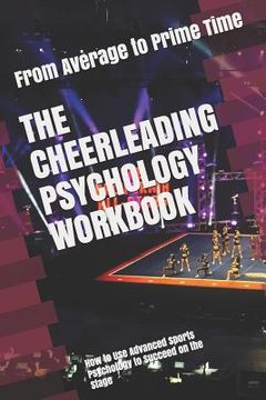 portada The Cheerleading Psychology Workbook: How to Use Advanced Sports Psychology to Succeed on the Stage (en Inglés)