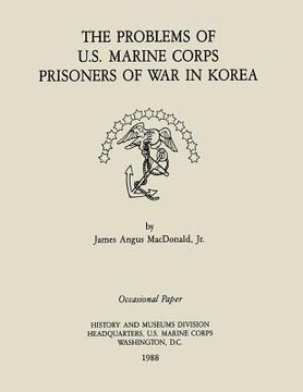portada The Problems of the U.S. Marine Corps Prisoners of War in Korea (en Inglés)