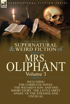 portada The Collected Supernatural and Weird Fiction of Mrs Oliphant: Volume 3-The Complete Novel 'The Wizard's Son' and One Short Story 'The Little Dirty Ang (in English)