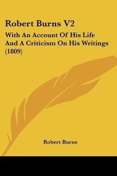 portada robert burns v2: with an account of his life and a criticism on his writings (1809) (in English)