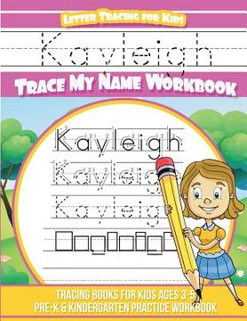 portada Kayleigh Letter Tracing for Kids Trace my Name Workbook: Tracing Books for Kids ages 3 - 5 Pre-K & Kindergarten Practice Workbook (en Inglés)