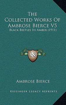 portada the collected works of ambrose bierce v5: black beetles in amber (1911) (en Inglés)