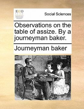 portada observations on the table of assize. by a journeyman baker. (en Inglés)