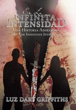 portada En La Infinita Intensidad: Una Historia Adolorida (en Inglés)