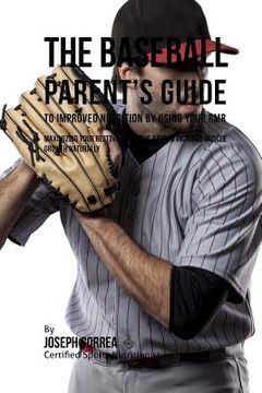 portada The Baseball Parent's Guide to Improved Nutrition by Using Your RMR: Maximizing Your Resting Metabolic Rate to Increase Muscle Growth Naturally (en Inglés)