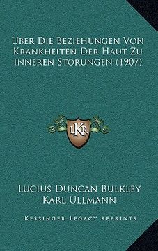 portada Uber Die Beziehungen Von Krankheiten Der Haut Zu Inneren Storungen (1907) (en Alemán)