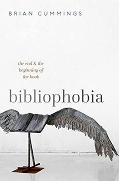 portada Bibliophobia: The end and the Beginning of the Book (Clarendon Lectures in English) 