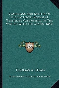 portada campaigns and battles of the sixteenth regiment, tennessee vcampaigns and battles of the sixteenth regiment, tennessee volunteers, in the war between
