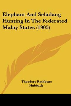 portada elephant and seladang hunting in the federated malay states (1905)