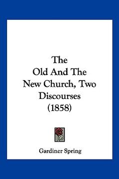 portada the old and the new church, two discourses (1858) (in English)