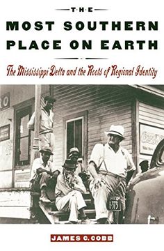 portada The Most Southern Place on Earth: The Mississippi Delta and the Roots of Regional Identity 