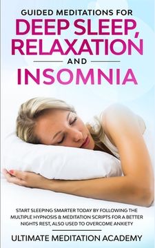 portada Guided Meditations for Deep Sleep, Relaxation and Insomnia: Start Sleeping Smarter Today by Following the Multiple Hypnosis & Meditation Scripts for a (en Inglés)