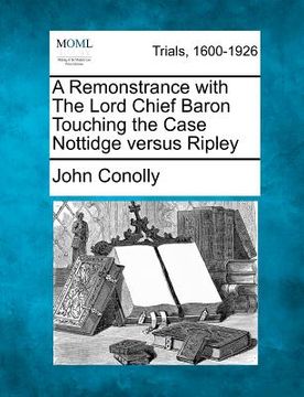portada a remonstrance with the lord chief baron touching the case nottidge versus ripley (en Inglés)