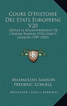 portada Cours D'Histoire Des Etats Europeens V20: Depuis Le Bouleversement De L'Empire Romain D'Occident Jusqu'en 1789 (1832) (en Francés)
