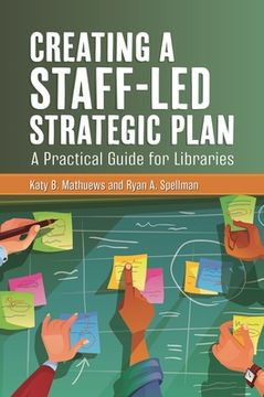 portada Creating a Staff-Led Strategic Plan: A Practical Guide for Libraries