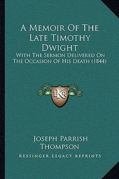portada a memoir of the late timothy dwight: with the sermon delivered on the occasion of his death (1844) (en Inglés)