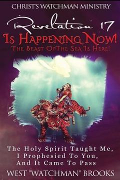 portada Revelation 17 Is Happening Now! The Beast of The Sea Is Here!: The Holy Spirit taught me, I prophesied to you, and it came to pass. (en Inglés)