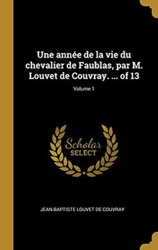 portada Une Année de la Vie Du Chevalier de Faublas, Par M. Louvet de Couvray. ... of 13; Volume 1 (en Francés)