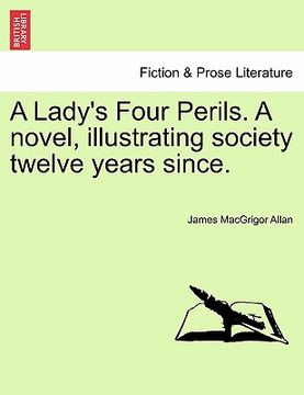 portada a lady's four perils. a novel, illustrating society twelve years since. (en Inglés)