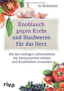 portada Knoblauch gegen Krebs und Blaubeeren für das Herz: Mit den richtigen Lebensmitteln das Immunsystem stärken und Krankheiten vermeiden (in German)