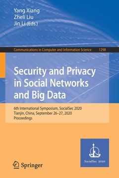 portada Security and Privacy in Social Networks and Big Data: 6th International Symposium, Socialsec 2020, Tianjin, China, September 26-27, 2020, Proceedings (en Inglés)