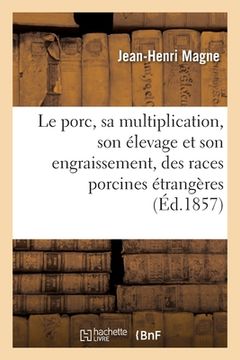 portada Le Porc, Sa Multiplication, Son Élevage Et Son Engraissement, Des Races Porcines Étrangères: 2e Édition (en Francés)