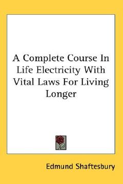 portada a complete course in life electricity with vital laws for living longer (en Inglés)