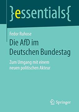 portada Die afd im Deutschen Bundestag: Zum Umgang mit Einem Neuen Politischen Akteur (Essentials) (in German)