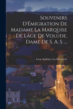 portada Souvenirs D'Émigration de Madame la Marquise de Lage de Volude, Dame de S. A. S. ... (in French)