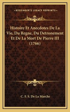 portada Histoire Et Anecdotes De La Vie, Du Regne, Du Detronement Et De La Mort De Pierre III (1766) (en Francés)