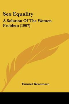 portada sex equality: a solution of the women problem (1907) (en Inglés)