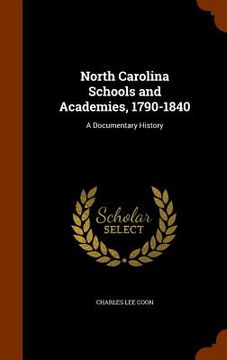 portada North Carolina Schools and Academies, 1790-1840: A Documentary History