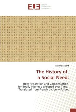 portada The History of a Social Need:: How Reparation and Compensation for Bodily Injuries developed over Time. Translated from French by Jenny Forbes