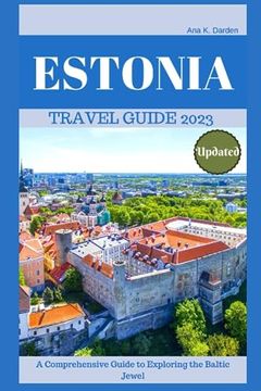 portada Estonia Travel Guide 2023: A Comprehensive Guide to Exploring the Baltic Jewel (en Inglés)