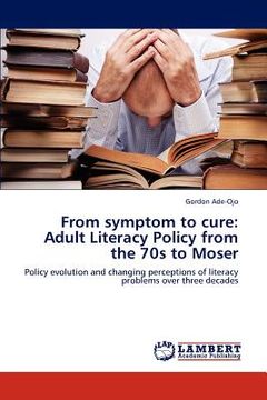 portada from symptom to cure: adult literacy policy from the 70s to moser (en Inglés)