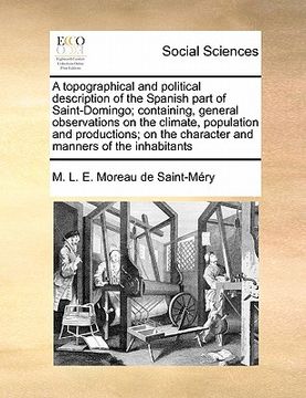 portada a topographical and political description of the spanish part of saint-domingo; containing, general observations on the climate, population and prod (en Inglés)