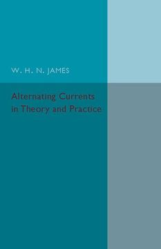 portada Alternating Currents in Theory and Practice (The Cambridge Technical Series) (en Inglés)